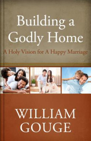 Kniha Building a Godly Home, Volume Two: A Holy Vision for a Happy Marriage William Gouge