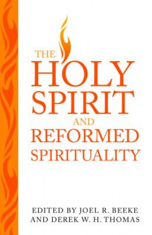 Carte The Holy Spirit and Reformed Spirituality: A Tribute to Geoffrey Thomas Joel R. Beeke