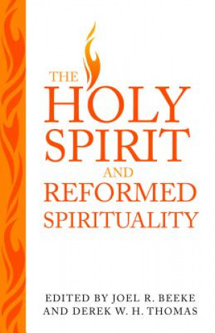 Kniha The Holy Spirit and Reformed Spirituality: A Tribute to Geoffrey Thomas Joel R. Beeke