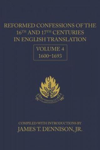 Kniha Reformed Confessions of the 16th and 17th Centuries in English Translation, Volume 4, 1600-1693 James T. Dennison