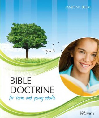 Buch Bible Doctrine for Teens and Young Adults, Volume 1 James W. Beeke