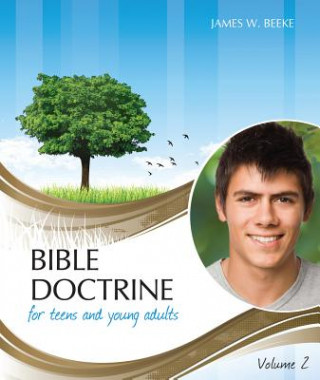 Kniha Bible Doctrine for Teens and Young Adults, Volume 2 James W. Beeke