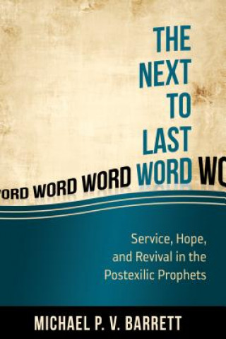Carte The Next to the Last Word: Service, Hope, and Revival in the Postexilic Michael P. V. Barrett