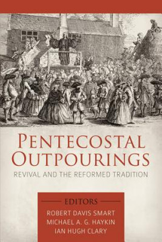 Könyv Pentecostal Outpourings: Revival and the Reformed Tradition Michael A. G. Haykin