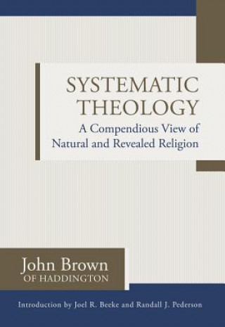 Książka Systematic Theology: A Compendious View of Natural and Revealed Religion John Brown of Haddington