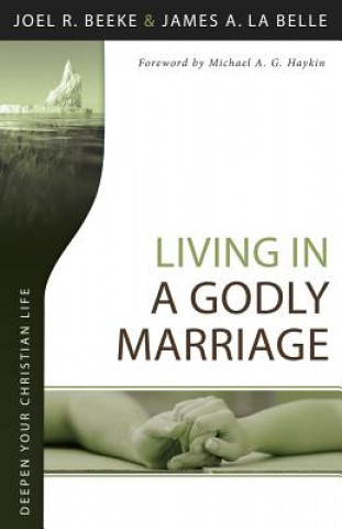 Knjiga Living in a Godly Marriage Joel R. Beeke