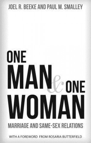 Knjiga One Man and One Woman: Marriage and Same-Sex Relations Joel R. Beeke