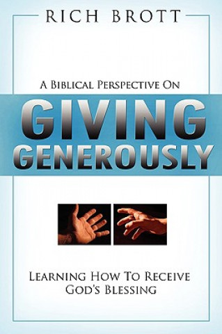 Книга A Biblical Perspective on Giving Generously: Learning How to Receive God's Blessing Rich Brott