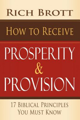 Kniha How to Receive Prosperity & Provision: 17 Biblical Principles You Must Know Rich Brott