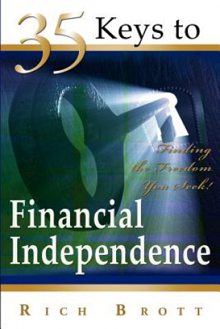 Book 35 Keys to Financial Independence: Finding the Freedom You Seek! Rich Brott