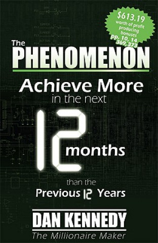 Kniha The Phenomenon: Achieve More in the Next 12 Months Than the Previous 12 Years Dan S. Kennedy