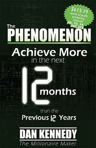 Könyv The Phenomenon: Achieve More in the Next 12 Months Than the Previous 12 Years Dan S. Kennedy