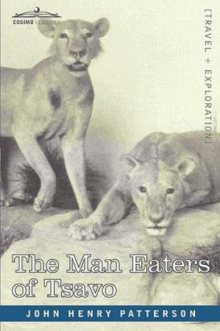 Kniha Man Eaters of Tsavo and Other East African Adventures John Henry Patterson