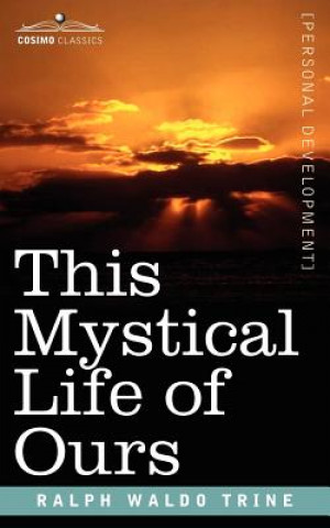 Book This Mystical Life of Ours Ralph Waldo Trine