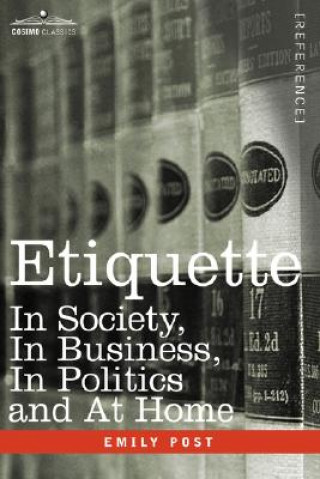 Book Etiquette: In Society, in Business, in Politics and at Home Emily Post