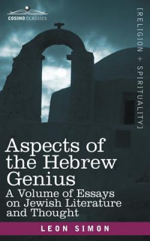 Kniha Aspects of the Hebrew Genius: A Volume of Essays on Jewish Literature and Thought Leon Simon