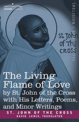 Kniha The Living Flame of Love by St. John of the Cross with His Letters, Poems, and Minor Writings Saint John of the Cross