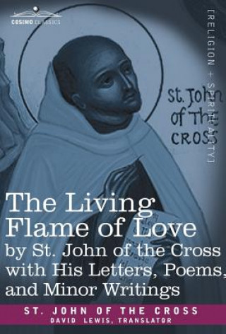 Könyv The Living Flame of Love by St. John of the Cross with His Letters, Poems, and Minor Writings Saint John of the Cross