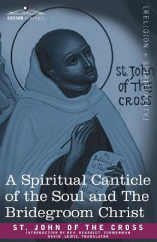 Книга A Spiritual Canticle of the Soul and the Bridegroom Christ St John of the Cross