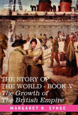 Carte Growth of the British Empire, Book V of the Story of the World M. B. Synge