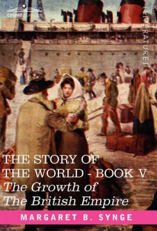 Książka Growth of the British Empire, Book V of the Story of the World M. B. Synge