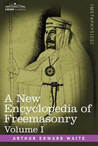 Livre New Encyclopedia of Freemasonry, Volume I Arthur Edward Waite