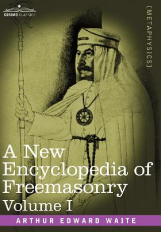 Kniha New Encyclopedia of Freemasonry, Volume I Arthur Edward Waite