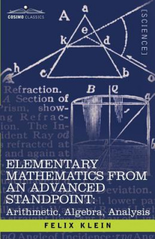 Kniha Elementary Mathematics from an Advanced Standpoint: Arithmetic, Algebra, Analysis Felix Klein