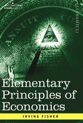 Kniha Elementary Principles of Economics Irving Fisher