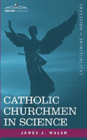 Kniha Catholic Churchmen in Science James J. Walsh