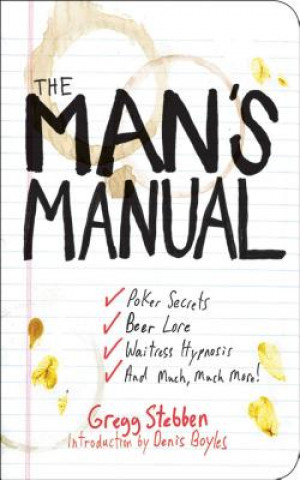 Könyv The Man's Manual: Poker Secrets, Beer Lore, Waitress Hypnosis, and Much, Much More! Gregg Stebben