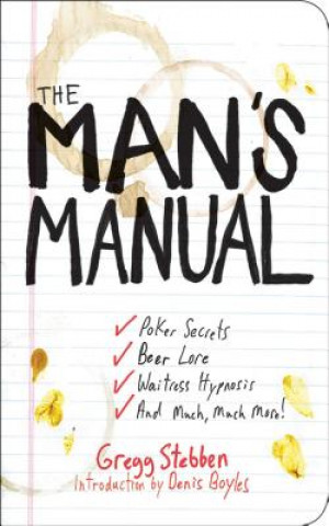 Book The Man's Manual: Poker Secrets, Beer Lore, Waitress Hypnosis, and Much, Much More! Gregg Stebben