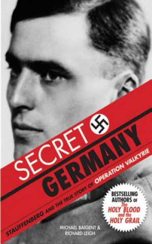 Könyv Secret Germany: Stauffenberg and the True Story of Operation Valkyrie Michael Baigent