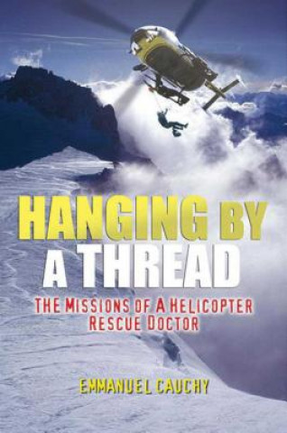 Kniha Hanging by a Thread: The Missions of a Helicopter Rescue Doctor Emmanuel Cauchy