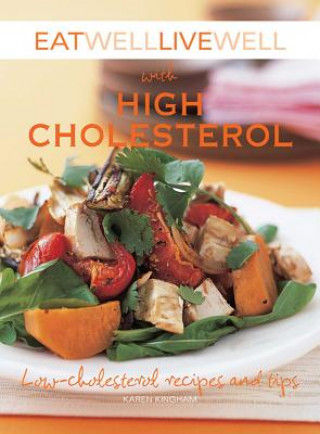 Könyv Eat Well Live Well with High Cholesterol: Low-Cholesterol Recipes and Tips Karen Kingham