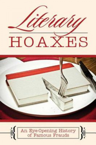 Kniha Literary Hoaxes: An Eye-Opening History of Famous Frauds Melissa Katsoulis