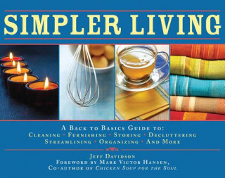 Kniha Simpler Living: A Back to Basics Guide to Cleaning, Furnishing, Storing, Decluttering, Streamlining, Organizing, and More Jeff Davidson