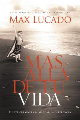 Carte Mas Alla de Tu Vida: Fuiste Creado Para Marcar la Diferencia = Outlive Your Life Max Lucado