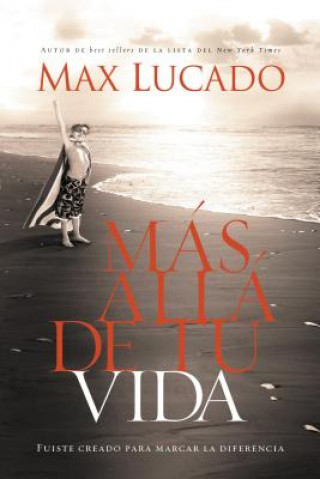 Książka Mas Alla de Tu Vida: Fuiste Creado Para Marcar la Diferencia = Outlive Your Life Max Lucado