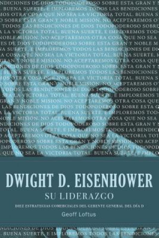 Könyv Dwight D. Eisenhower Su Liderazgo: Diez Estrategias Comerciales del Gerente General del Día D Geoff Loftus