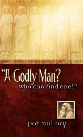 Kniha A Godly Man? Who Can Find One? Pat Mallory