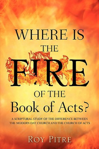 Carte Where Is the Fire of the Book of Acts? Roy Pitre