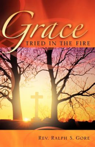Kniha Grace Tried in the Fire Ralph S. Gore