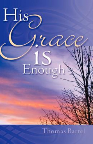 Kniha His Grace Is Enough Thomas Bartel