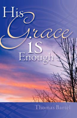 Βιβλίο His Grace Is Enough Thomas Bartel