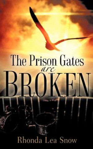 Kniha The Prison Gates Are Broken Rhonda Lea Snow