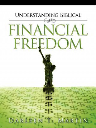 Книга Understanding Biblical Financial Freedom Darleen T. Martin