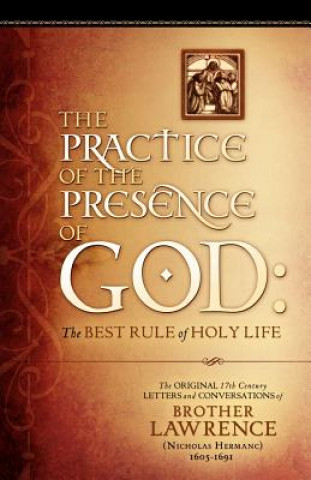 Carte The Practice of the Presence of God: The Original 17th Century Letters and Conversations of Brother Lawrence Brother Lawrence