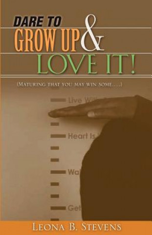 Книга Dare to Grow Up and Love It! Leona B. Stevens