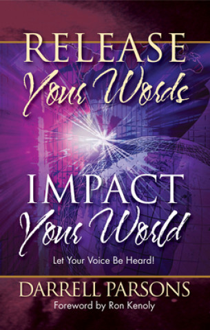 Carte Release Your Words - Impact Your World: Let Your Voice Be Heard! Darrell Parsons